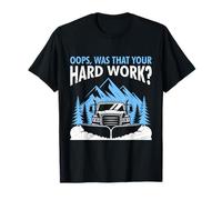 Snow Removal OOPS was That Your Hard Work Funny Plower T-Shirt