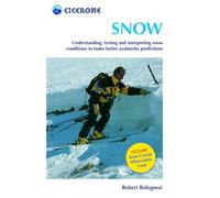 Snow: Understanding, Testing and Interpreting Snow Conditions to Make Better Avalanche Predictions (Cicerone Mini-guides)