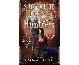 Snow White and Her Huntress: The Cursed Kingdom: A Lesbian Fairy Tale Retelling (Sapphic Fairy Tale Retellings)