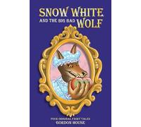 Snow White and the Big Bad Wolf: Four original fairy tales