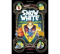 Snow White and the Seven Robots: A Graphic Novel (Far Out Fairy Tales)