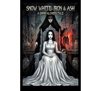 Snow White: Iron & Ash: A Dark Alchemy Horror Graphic Novel (Grimm Noir)