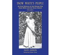 Snow White's People: An Oral History of the Disney Film Snow White and the Seven Dwarfs (Volume 1)