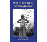 Snow White's People: An Oral History of the Disney Film Snow White and the Seven Dwarfs (Volume 2)