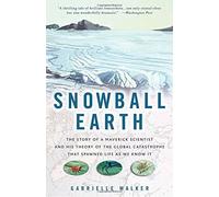 Snowball Earth: The Story of the Great Global Catastrophe That Spawned Life As We Know It
