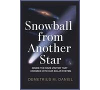 Snowball from Another Star: Inside the Rare Visitor That Crossed Into Our Solar System