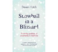 Snowball in a Blizzard: The Tricky Problem of Uncertainty in Medicine