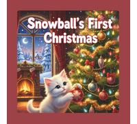 Snowball's First Christmas: A Cozy Holiday Adventure About a Mischievous Kitten Discovering the Magic of Christmas