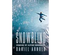 Snowblind: Stories of Alpine Obsession