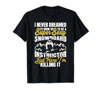 Snowboard Instructor HERE I'm Killing IT Funny Snowboarder T-Shirt