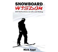 Snowboard Wisdom: 100 Reflections on Life and Riding