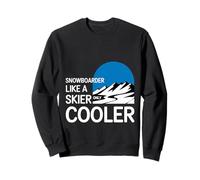 Snowboarder Like A Skier Only Cooler Winter Sports |---- Sweatshirt