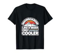Snowboarder Like A Skier Only Cooler Winter Sports |- T-Shirt