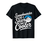 Snowboarder Like A Skier Only Cooler Winter Sports |------ T-Shirt