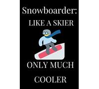 Snowboarder: like a skier only much cooler: Lined Notebook , Journal Gift , Lined Journal , Snowboarding Notebook/Journal , Notebook Gift