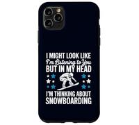 Snowboarding I Might Look Like I'm Listening Funny Quote Case for iPhone 11 Pro Max