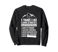 Snowboarding Snowboard Bacon 5 Things I Like Almost As Much Sweatshirt