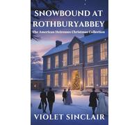 Snowbound at Rothbury Abbey: An American Heiresses Christmas Novella Collection - Books 1-3 (American Heiresses Christmas Collection)