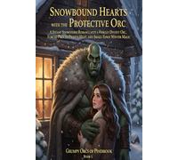 Snowbound Hearts with the Protective Orc: A Steamy Snowstorm Romance with a Fiercely Devoted Orc, Forced Proximity Heat, and Small-Town Winter Magic: ... Love, Snowstorms, and the Softest Orcs Alive)