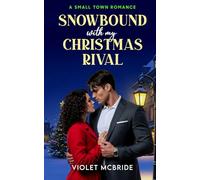 Snowbound With My Christmas Rival: A Small Town Romance (Tinsel & Tension: A Christmas Romance Series)