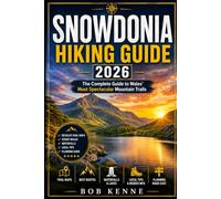 Snowdonia Hiking Guide 2026: Explore Mount Snowdon Trails, Scenic Valleys, Lakes, Waterfalls, and Outdoor Adventures in Wales UK (Ultimate Hiking & Adventure Series)