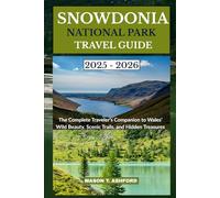 SNOWDONIA NATIONAL PARK TRAVEL GUIDE 2025 - 2026 (Explore the World: Your Ultimate Companion to Discovering the World's Top Destinations)