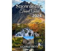 SNOWDONIA TRAVEL GUIDE 2024: “The complete insider to exploring Snowdonia, wales adventure, culture and festival, mountain, castle, hiking, wildlife, ... hidden gems.” (Hidden Gems and Haunts series)
