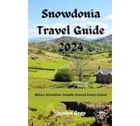 Snowdonia Travel Guide 2024: Where Adventure Awaits Around Every Corner ("Wanderlust Chronicles: Embarking on Unforgettable Travels")