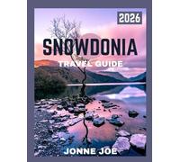 SNOWDONIA TRAVEL GUIDE 2026: Unveiling Hidden Wonders: A Journey Through Nature, History, and Tranquil Escapes