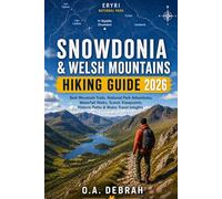 SNOWDONIA & WELSH MOUNTAINS HIKING GUIDE 2026: Best Mountain Trails, National Park Adventures, Waterfall Walks, Scenic Viewpoints, Historic Paths & Wales Travel Insights (The Wild Paths Collection)