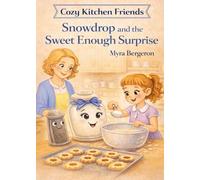 Snowdrop and the Sweet Enough Surprise (Cozy Kitchen Friends)