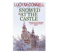 Snowed In at the Castle (Snowed In for Christmas Clean Romance Series)
