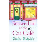 Snowed In at the Cat Cafe: A purr-fectly cosy small town romance to warm your heart! (A Cat Cafe Romance)