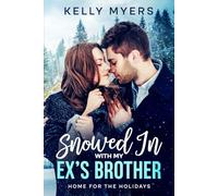 Snowed In With My Ex’s Brother: A Steamy Small-Town Christmas Romance (Home for the Holidays)