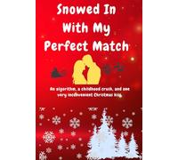 Snowed In With My Perfect Match: An algorithm, a childhood crush, and one very inconvenient Christmas kiss.