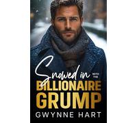 Snowed in with the Billionaire Grump: An Enemies to Lovers Forced Proximity Winter Holiday Romance