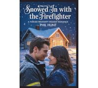 Snowed In with the Firefighter: A Forced Proximity Holiday Romance: 3 (The Cherry Creek Romance Series)