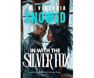 Snowed in With The Silver Fox: A Dark Steamy BWWM Interracial Multicultural Standalone Age Gap Forbidden Love Romance (SILVER FOX SANCTUARY)