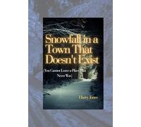 Snowfall in a Town That Doesn't Exist: (You Cannot Leave a Place That Never Was)