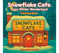Snowflake Cafe - Cozy Winter Wonderland Coloring Book: For Adults & Teens | Cute Animals, Cozy Scenes & Magical Snowy Moments to Color