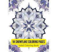 Snowflake Coloring Book for All Ages: 94 Beautiful Black & White Snowflake Designs to Color and Enjoy: A Relaxing Winter-Themed Coloring Book ... Outlines - Perfect for Kids, Teens & Adults