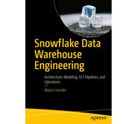 Snowflake Data Warehouse Engineering : Architecture, Modeling, ELT Pipelines, and Operations
