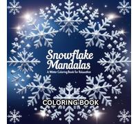 Snowflake Mandalas: A Winter Coloring Book for Relaxation: Intricate Snowflake Patterns to Calm and Inspire (A Festive Series of Holiday Coloring Books for Kids and Adults)