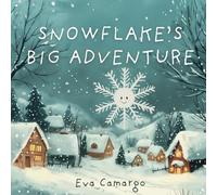 Snowflake’s Big Adventure: A Heartwarming Winter Tale of Wonder, Belonging, and Magic for Kids Ages 3-6