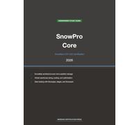 Snowflake SnowPro Core COF-C03 Study Guide 2026: Complete Exam Prep with Practice Questions, Detailed Explanations, and Snowflake Platform Review (Meridian Certification Press Study Guides)