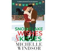 Snowflake Wishes and Kisses (Green Mountain Valley Romance Series)