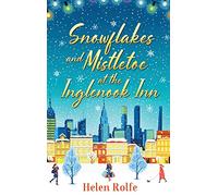 Snowflakes and Mistletoe at the Inglenook Inn: The perfect uplifting, romantic winter read from Helen Rolfe (New York Ever After, 2)