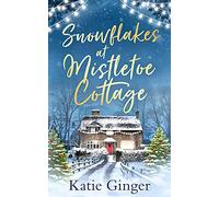 Snowflakes at Mistletoe Cottage: A heartwarming and funny Christmas romance: The heartwarming, cozy and funny Christmas romance for 2024, perfect for fans of Jessica Redland and Lucy Coleman