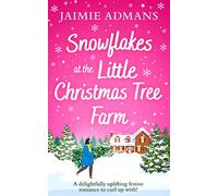 SNOWFLAKES AT THE LITTLE CHRISTMAS TREE FARM: A cozy small town romance novel to curl up with for Christmas 2023!