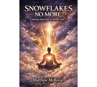 Snowflakes No More: A journey from fear to divine love